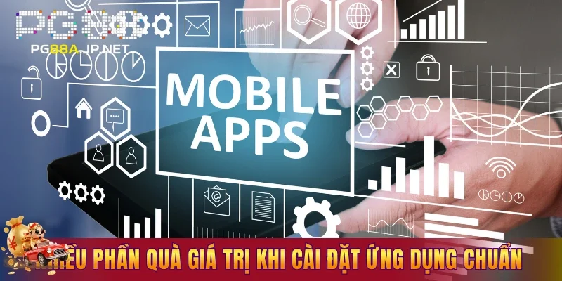 Nhiều phần quà giá trị khi cài đặt ứng dụng thành công